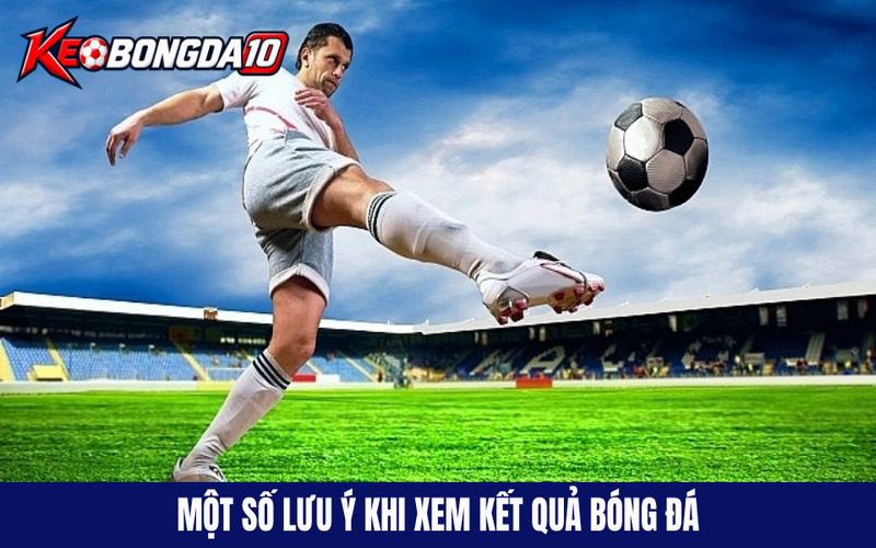 Một số lưu ý quan trọng khi xem kqbd tại nhà cái uy tín