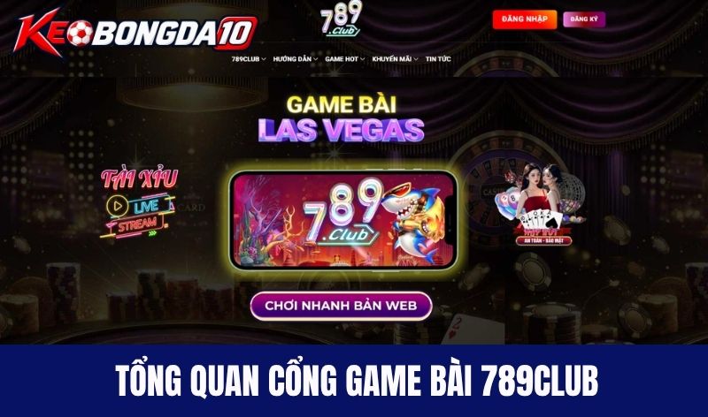 cong game bai 789club Tổng quan về sân chơi kèo bóng đá 789Club