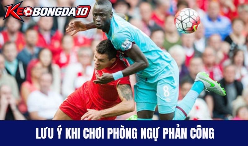 Lưu ý khi chơi phòng ngự phản công