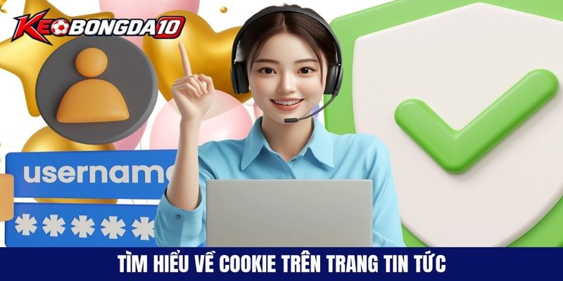 Tìm hiểu về cookie trên trang tin tức