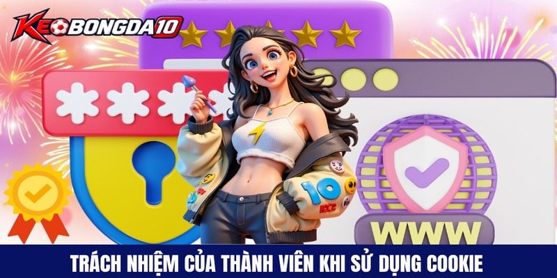 Trách nhiệm của thành viên trong việc sử dụng Cookie