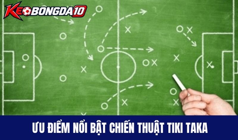 Ưu điểm nổi bật của chiến thuật Tiki Taka