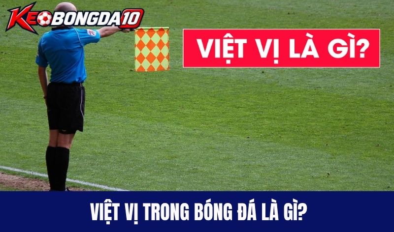 Việt vị trong bóng đá là gì?