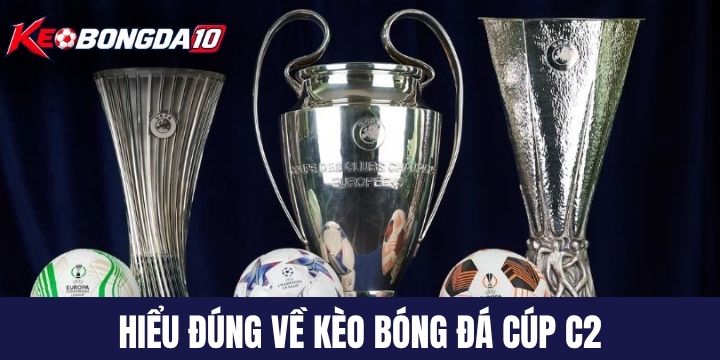 hieu dung keo bong da cup c2 Hiểu đúng về kèo bóng đá cúp C2