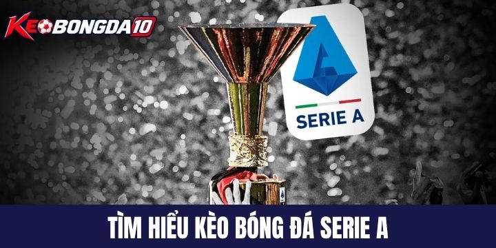 Kèo bóng đá Serie A là gì?