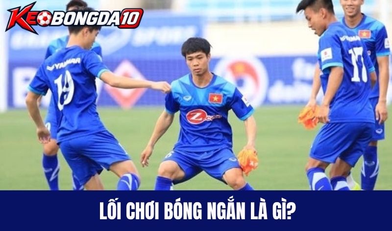 Lối chơi bóng ngắn là gì?