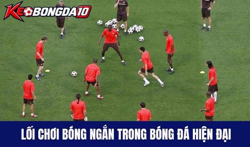 Lối chơi bóng ngắn trong bóng đá hiện đại