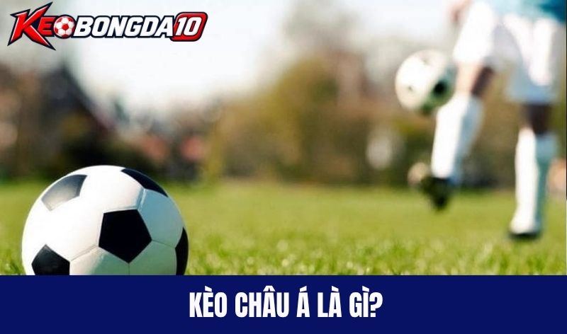 Kèo châu Á là gì?