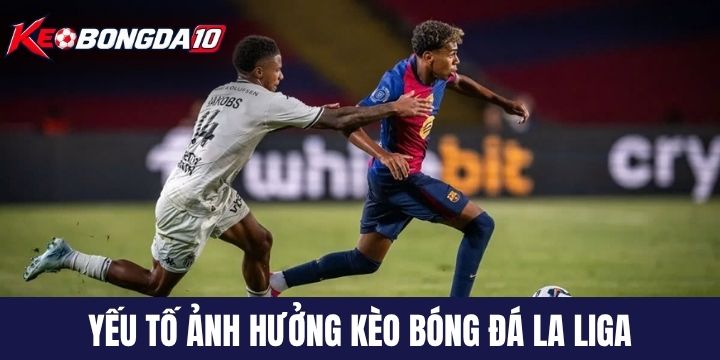 Yếu tố ảnh hưởng trực tiếp đến kèo bóng đá La Liga