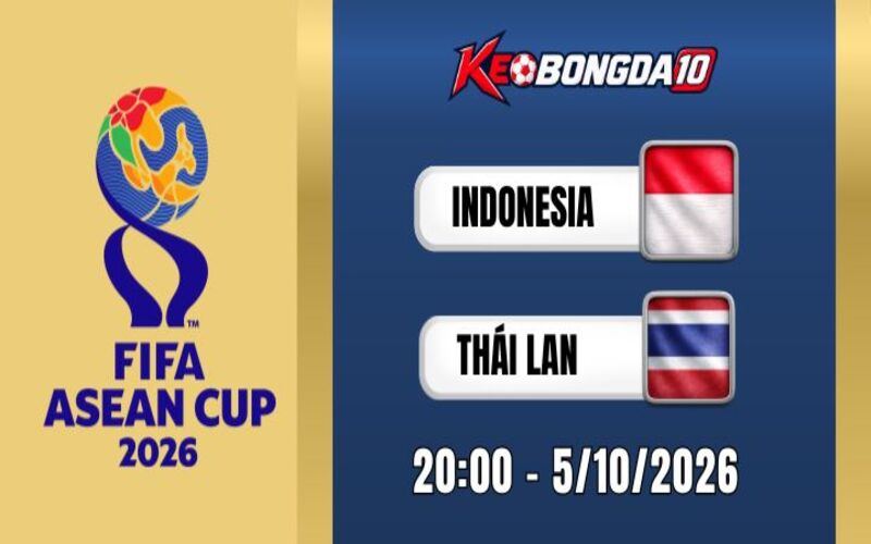 Soi kèo Indonesia Vs Thái Lan – Chung Kết FIFA ASEAN Cup 20h00 05/10/2026